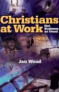 Christians At Work Not Business As Usual