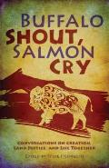 Buffalo Shout Salmon Cry Conversations On Creation Land Justice & Life Together