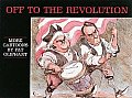 Off to the Revolution: More Cartoons by Pat Oliphant