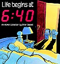 Life Begins At 6 40 An Adam Collection