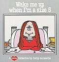 Wake Me Up When Im a Size 5 A Cathy Collection