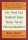 Do Not Go Naked Into Your Next Presentation Nifty Little Nuggets to Quiet the Nerves & Please the Crowd