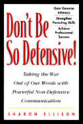 Dont Be So Defensive Taking War Out of Our Words with Powerful Non Defensive Communication