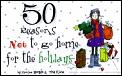 50 Reasons Not To Go Home For The Holida