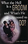 What the Hell Is a Groom & Whats He Supposed to Do