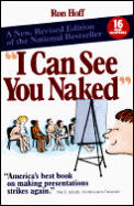 I Can See You Naked A New Revised Edition of the National Bestseller on Making Fearless Presentations
