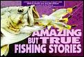 Amazing But True Fishing Stories