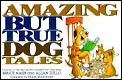 Amazing But True Dog Tales