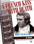 French Kiss With Death Steve Mcqueen & the Making of Le Mans