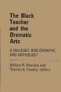 The Black Teacher and the Dramatic Arts: A Dialogue, Bibliography, and Anthology