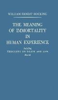 The Meaning of Immortality in Human Experience: Including Thoughts on Death and Life