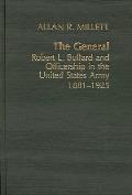 The General: Robert L. Bullard and Officership in the United States Army, 1881-1925