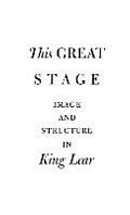 This Great Stage: Image and Structure in King Lear