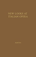 New Looks at Italian Opera: Essays in Honor of Donald J. Grout, by Robert M. Adams and Others