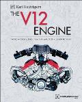 The V12 Engine: The Technology, Evolution and Impact of V12-Engined Cars: 1909-2005