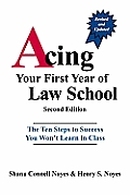 Acing Your First Year of Law School The Ten Steps to Success You Wont Learn in Class