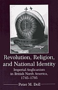 Revolution Religion & National Identity Imperial Anglicanism in British North America 1745 1795