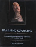 Re Casting Kokoschka Ethics & Aesthetics Epistemology & Politics in Fin de Siecle Vienna