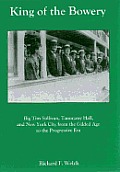 King of the Bowery: Big Tim Sullivan, Tammany Hall, and New York City from the Gilded Age to the Progressive Era