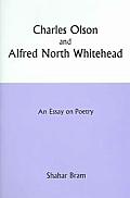 Charles Olson & Alfred North Whitehead An Essay on Poetry