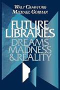 Future Libraries: Dreams, Madness and Reality