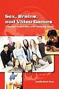 Sex, Brains, and Video Games: A Librarian's Guide to Teens in the Twenty-First Century