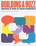 Building a Buzz: Libraries and Word-Of-Mouth Marketing
