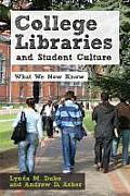 College Libraries and Student Culture: What We Now Know