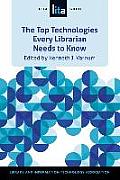 Top Technologies Every Librarian Needs to Know: A Lita Guid