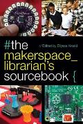 Makerspace Librarians Sourcebook