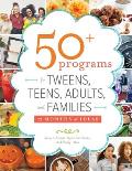 50+ Programs for Tweens, Teens, Adults, and Families: 12 Months of Ideas