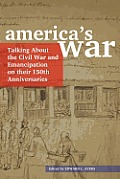 America's War: Talking about the Civil War and Emancipation on Their 150th Anniversaries
