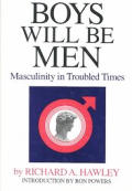 Boys Will Be Men Masculinity in Troubled Times