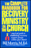 complete handbook for recovery ministry in the church a practical guide to establishing recovery support groups within your church