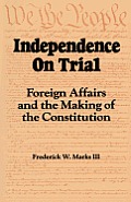 Independence on Trial: Foreign Affairs and the Making of the Constitution