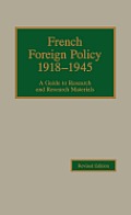 French Foreign Policy 1918-1945: A Guide to Research and Research Materials