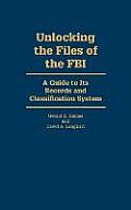 Unlocking the Files of the FBI: A Guide to Its Records and Classification System