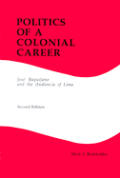 Politics of a Colonial Career: Jose Baquijano and the Audiencia of Lima (Latin American Silhouettes No 4)