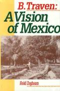 B Traven A Vision Of Mexico