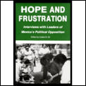 Hope & Frustration Interviews with Leaders of Mexicos Political Opposition