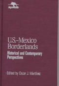 Jaguar Books on Latin America #11: U.S.-Mexico Borderlands: Historical and Contemporary Perspectives