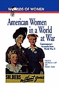 American Women in a World at War: Contemporary Accounts from World War II