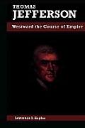 Thomas Jefferson: Westward the Course of Empire