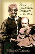 Slavery and Freedom in Delaware, 1639-1865