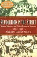 Revolution in the Street: Women, Workers, and Urban Protest in Veracruz, 1870-1927