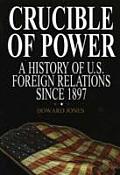 Crucible of Power A History of American Foreign Relations from 1897