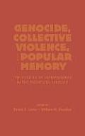 Genocide, Collective Violence, and Popular Memory: The Politics of Remembrance in the Twentieth Century