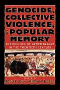Genocide Collective Violence & Popular Memory The Politics of Remembrance in the Twentieth Century The Politics of Remembrance in the Twentieth
