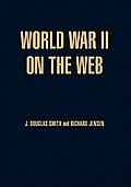 World War II on the Web: A Guide to the Very Best Sites with Free CD-ROM