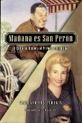 Manana es San Peron A Cultural History of Perons Argentina